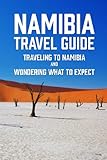 Namibia Travel Guide: Traveling to Namibia and Wondering What to Expect