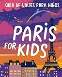 Paris for Kids.: Guía de Paris para niños.