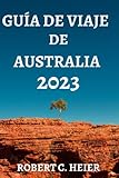 GUÍA DE VIAJE DE AUSTRALIA 2023: DÓNDE IR, QUÉ HACER, QUÉ VER Y COMER EN AUSTRALIA