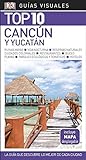 Cancún y Yucatán (Guías Visuales TOP 10): La guía que descubre lo mejor de cada ciudad (Guías de viaje)