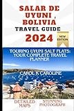 Salar de Uyuni ,Bolivia Travel Guide: Touring Uyuni Salt Flats: Your complete travel planner