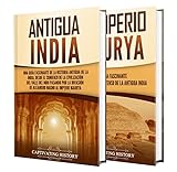 Historia de la antigua: India Una guía fascinante de la historia de la India antigua y del Imperio Maurya (Explorando la Historia Antigua)