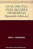 GUIA (INUTIL) PARA MADRES PRIMERIZAS (Spanish Edition)